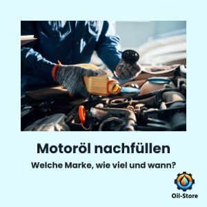 Wann Motoröl nachfüllen? Wie viel? Welche Marke? Jetzt alles Wichtige rund ums Öl nachfüllen kompakt erklärt!